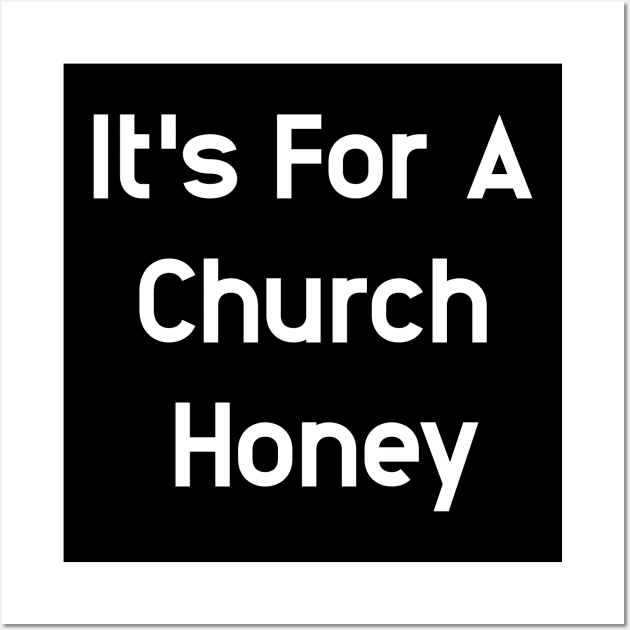 It's For A Church Honey Wall Art by GrayDaiser